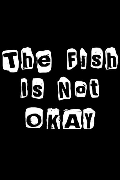 The Fish Is Not Okay